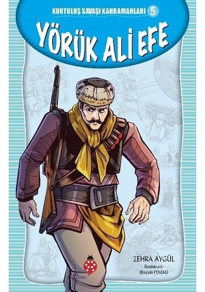 Yörük Ali Efe - Kurtuluş Savaşı Kahramanları 5 - Zehra Aygül - Uğurböceği