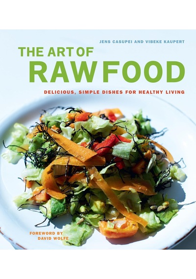 The Art Of Raw Food: Delicious, Simple Dishes For Healthy Living