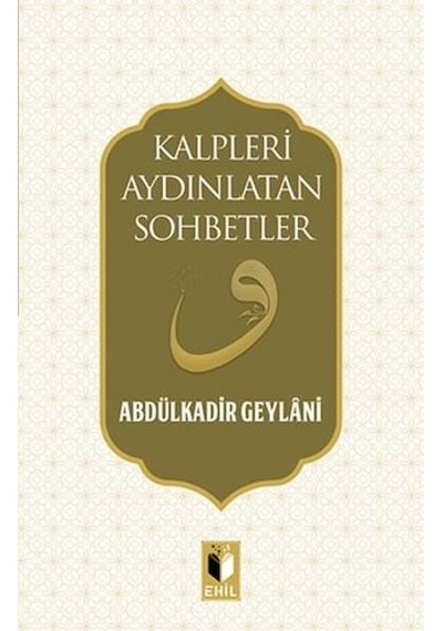 Kalpleri Aydınlatan Sohbetler - Abdülkadir Geylani - Ehil