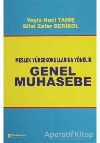 İKMEP İçeriğine Uyumlu Meslek Yüksek Okullarına Yönelik Genel Muhasebe - Veyis Naci Tanış -  Bilal  Zafer Berikol - Karahan Kitabevi