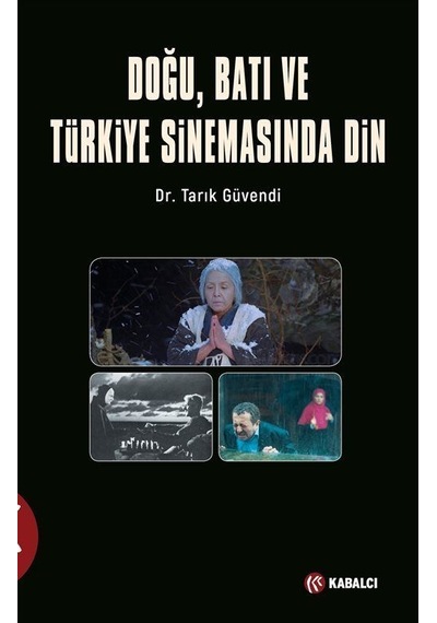 Doğu Batı ve Türk Sinemasında Din - Tarık Güvendi - Kabalcı Yayınevi