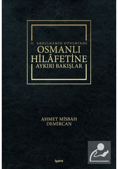 2. Abdulhamid Döneminde Osmanlı Hilafetine Aykırı Bakışlar - Misbah Demircan - İşaret Yayınları