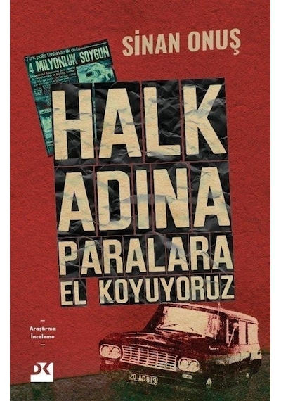 Halk Adına Paralara El Koyuyoruz - Bir Soygunun Gerçek Hikayesi - Sinan Onuş - Doğan Kitap