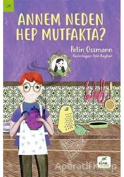 Annem Neden Hep Mutfakta? - Pelin Ossmann - Elma Çocuk