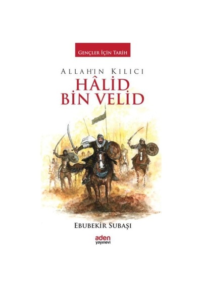 Allah'ın Kılıcı Halid Bin Velid - Ebubekir Subaşı - Aden Yayınevi