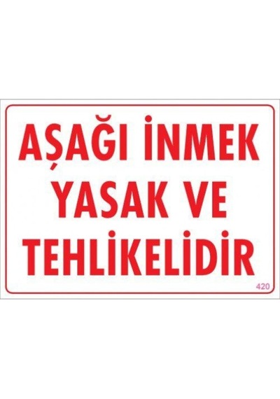 Pvc Levha Quot;Aşağı Inmek Yasak Ve Tehlikelidirquot; 25X35 Cm
