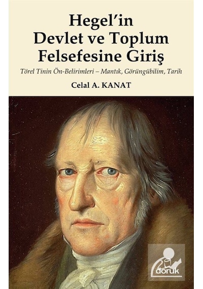 Hegel'in Devlet ve Toplum Felsefesine Giriş - Celal A. Kanat - Doruk Yayınları