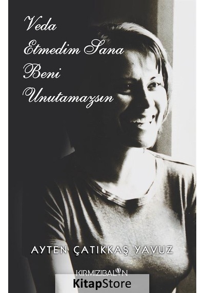 Veda Etmedim Sana Beni Unutamazsın - Ayten Çatıkkaş Yavuz - Kırmızı Balon