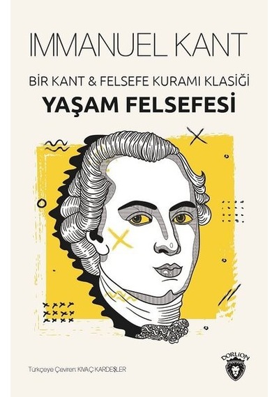 Yaşam Felsefesi-Bir Kant ve Felsefe Kuramı Klasiği - İmmanuel Kant - Dorlion Yayınevi