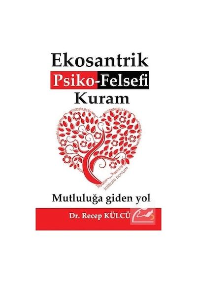 Ekosantrik Psiko  - Felsefi Kuram: Mutluluğa Giden Yol  - Recep Külcü  - Cinius