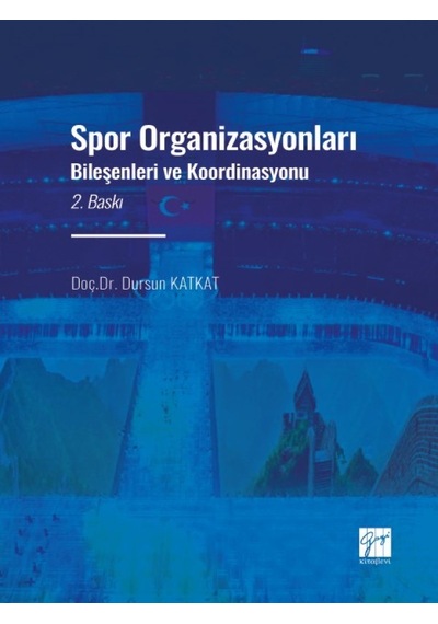 Gazi Kitabevi - Spor Organizasyonları Bileşenleri ve Koordinasyonu - Doç. Dr. Dursun KATKAT