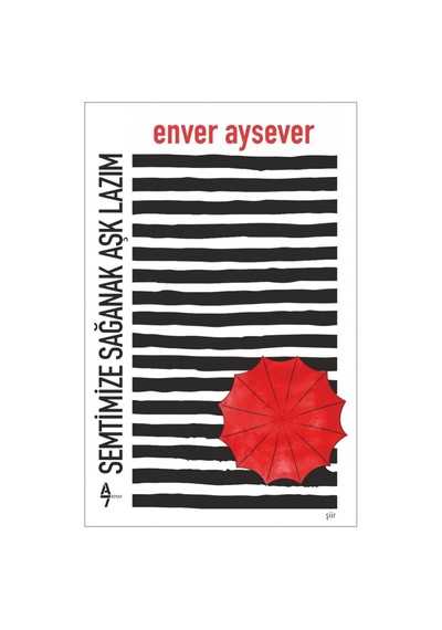 Semtimize Sağanak Aşk Lazım - Enver Aysever - A7 Kitap