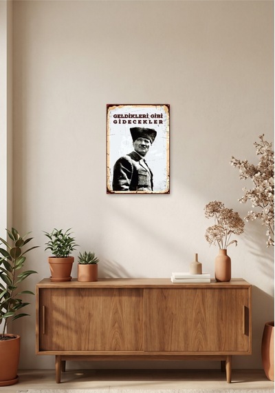 Atatürk İmzalı Geldikleri Gibi Giderler Retro Dekoratif Tablo Ahşap & Metal Duvar Tablosu