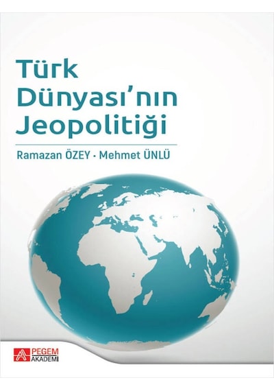 Pegem Akademi Yayıncılık - Türk Dünyası’nın Jeopolitiği