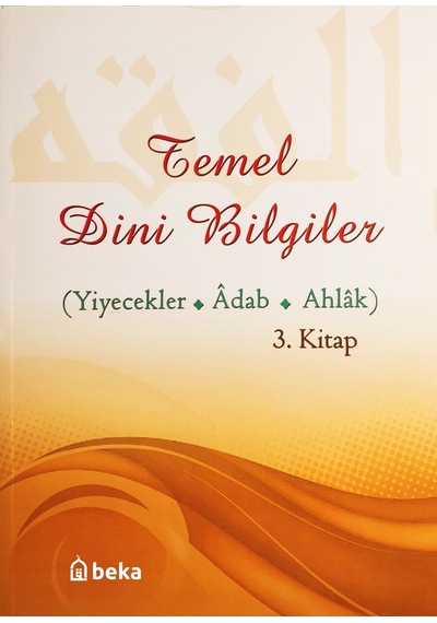 Temel Dini Bilgiler 3. Kitap - Yiyecekler, Adab Ve Ahlak Bölümü