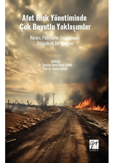 Afet Risk Yönetiminde Çok Boyutlu Yaklaşımlar Kuram, Politika Ve Uygulamada Bütünleşik Bir Çerçeve
