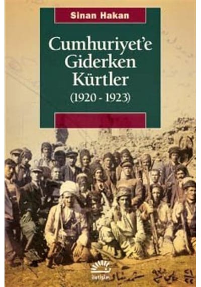 Cumhuriyet'e Giderken Kürtler 1920 - 1923 - Sinan Hakan - İletişim Yayınları