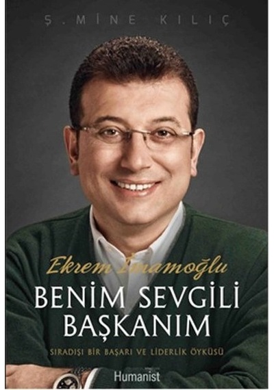 Ekrem İmamoğlu Benim Sevgili Başkanım Sıradışı Bir Başarı Ve Liderlik Öyküsü