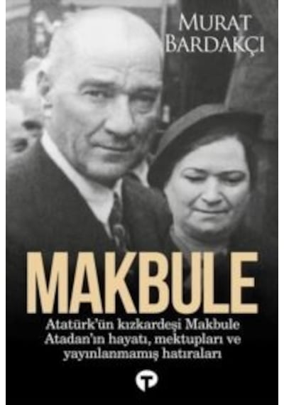 Makbule: Atatürk'ün Kız Kardeşi Makbula Atadan'ın Hayatı Mektupla