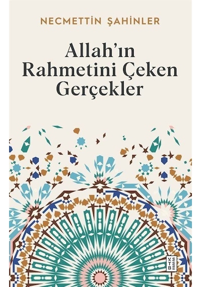 Allah'ın Rahmetini Çeken Gerçekler - Necmettin Şahinler - Ketebe