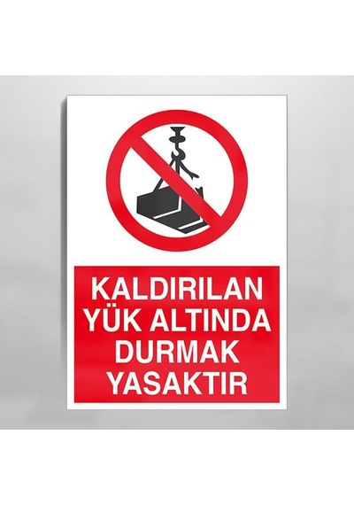 Kaldırılan Yük Altında Durmak Yasaktır Uyarı Levhası 70x100cm