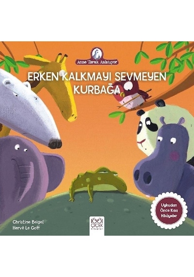 Erken Kalkmayı Sevmeyen Kurbağa-Anne Tavuk Anlatıyor - Christine Beigel - 1001 Çiçek