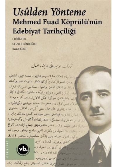 Usulden Yönteme - Mehmed Fuad Köprülü'nün Edebiyat Tarihçiliği- VakıfBank Kültür Yayınları