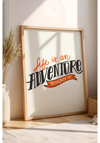 Life İs An Adventure Enjoy It Çerçeveli Tablo - Hayat Bir Macera Tadını Çıkar Motivasyon Poster Tablo