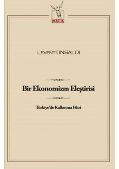 Bir Ekonomizm Eleştirisi - Levent Ünsaldı - Heretik Yayıncılık