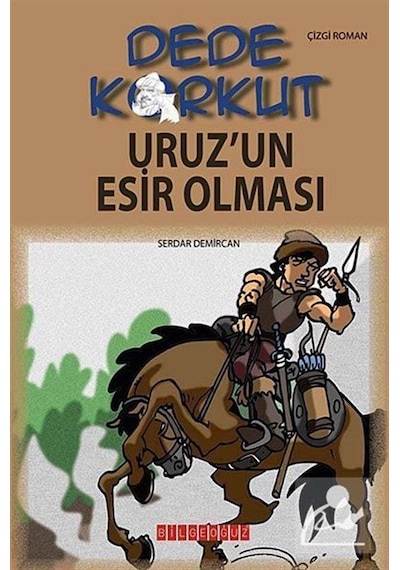 Dede Korkut - Uruz'un Esir Olması - Serdar Demircan - Bilgeoğuz Yayınları