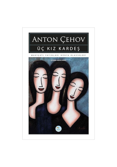 Üç Kız Kardeş - Anton Çehov - Maviçatı (dünya Klasikleri)