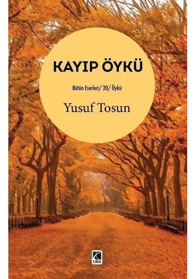 Kayıp Öykü - Bütün Eserleri 20 - Öykü - Yusuf Tosun - Çıra Yayınları
