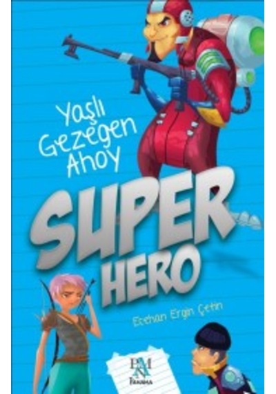 Süper Hero - Yaşlı Gezegen Ahoy - Ecehan Ergin Çetin - Panama Yayıncılık