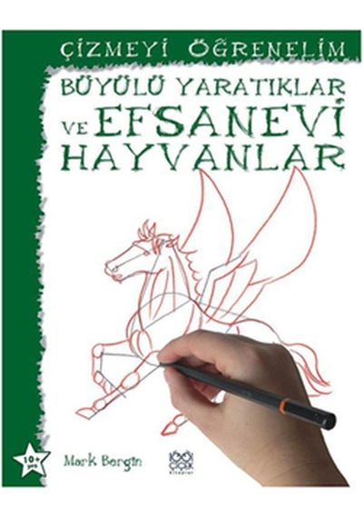 Çizmeyi Öğrenelim - Büyülü Yaratıklar ve Efsanevi Hayvanlar - Mark Bergin - 1001 Çiçek