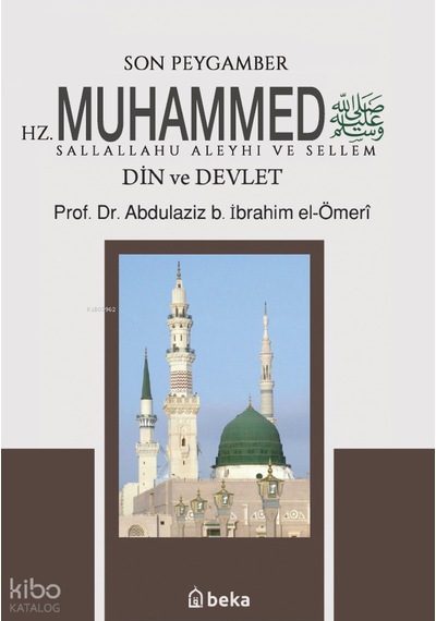 Son Peygamber Hz. Muhammed Sallalahu Aleyhi Ve Sellemdin Ve Devlet Beka Yayınları Abdülaziz B. İbrahim El-omeri Kimdir Hayatı, Eserleri Ve Kitapları Beka Kitap