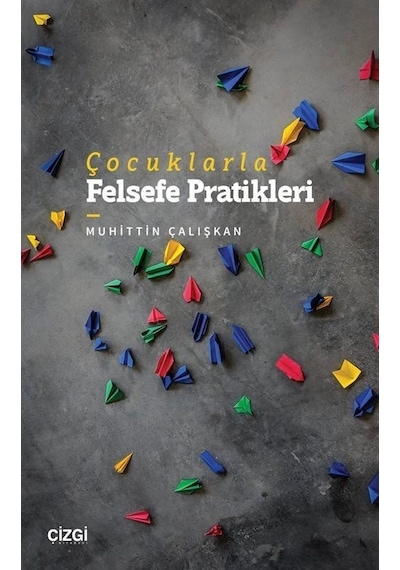 Çocuklarla Felsefe Pratikleri - Muhittin Çalışkan - Çizgi Kitabevi