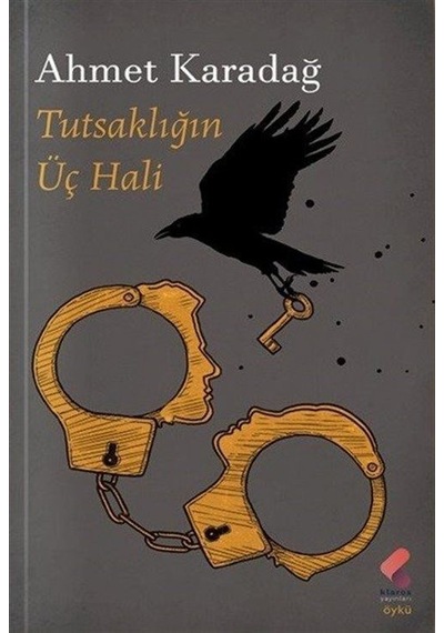 Tutsaklığın Üç Hali - Ahmet Karadağ - Klaros Yayınları