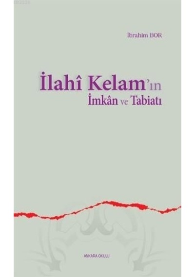İlahi Kelam'ın İmkan ve Tabiatı  - İbrahim Bor  - Ankara Okulu Yayınları