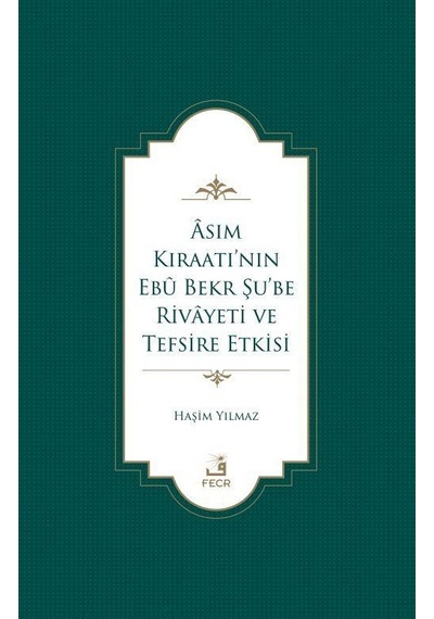 Âsım Kıraatı'nın Ebû Bekr Şu'be Rivayeti Ve Tefsire Etkisi / H...