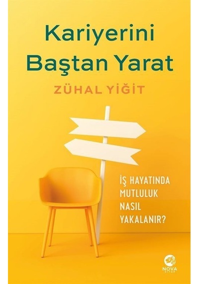 Kariyerini Baştan Yarat - İş Hayatında Mutluluk Nasıl Yakalanır? - Zühal Yiğit - Nova Kitap