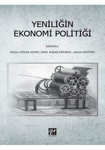 Gazi Kitabevi - Yeniliğin Ekonomi Politiği - Derya Güler Aydın, Dilek Başar Dikmen, Selcen Öztürk