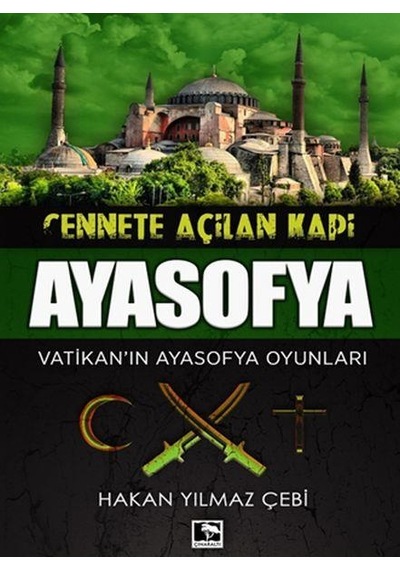 Cennete Açılan Kapı Ayasofya-Vatikan'ın Ayasofya Oyunları - Hakan Yılmaz Çebi - Çınaraltı Yayınları