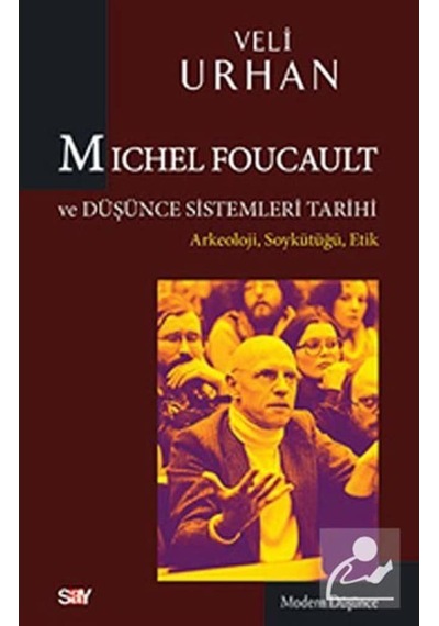 Michel Foucault ve Düşünce Sistemleri Tarihi - Veli Urhan - Say Yayınları