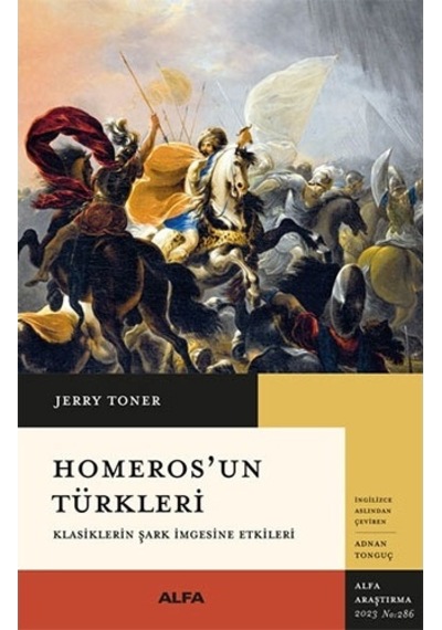 Homeros'un Türkleri - Klasiklerin Şark İmgesine Etkileri - Jerry Toner - Alfa Yayıncılık