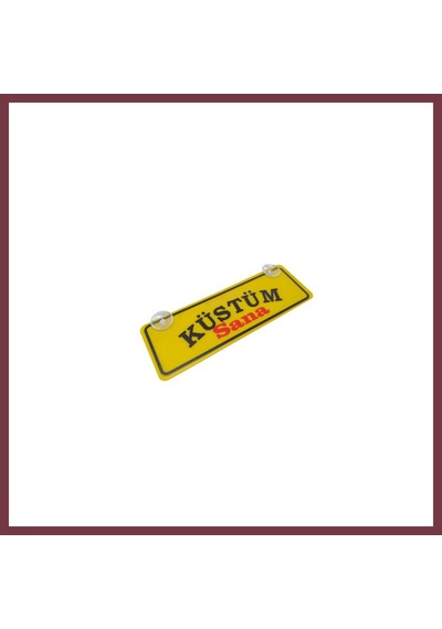 Storeşahin Küstüm Sana Yazılı Sarı Dekor Plaka Vantuzlu Cam Süsü 22x7.5cm Ks2 Shn0720