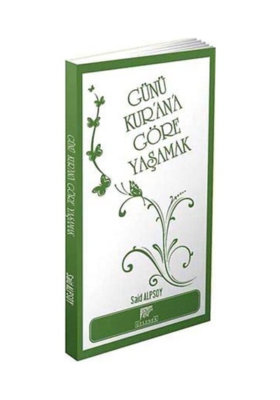 Günü Kur'an'a Göre Yaşamak / Said Alpsoy