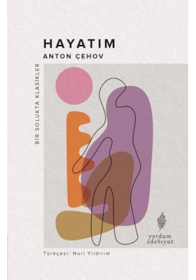 Hayatım - Bir Solukta Klasikler - Anton Pavloviç Çehov - Yordam Edebiyat