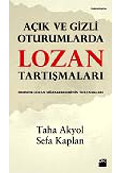 Açık ve Gizli Oturumlarda Lozan Tartışmaları - Sefa Kaplan -  Taha Akyol - Doğan Kitap