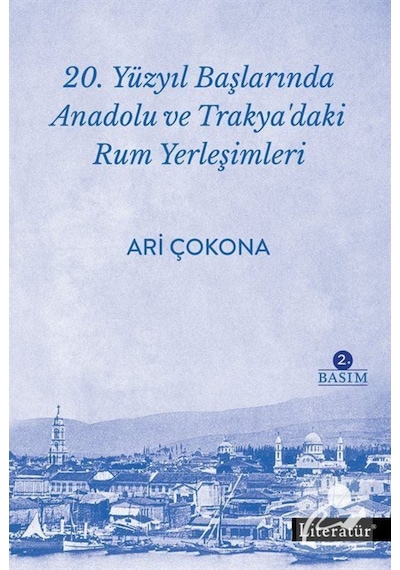 20.Yüzyıl Başlarında Anadolu ve Trakya'daki Rum Yerleşimleri - Ari Çokona - Literatür Yayıncılık
