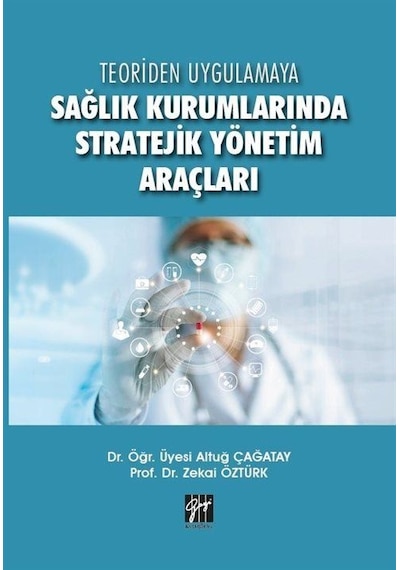Teoriden Uygulamaya Sağlık Kurumlarında Stratejik Yönetim Araç...